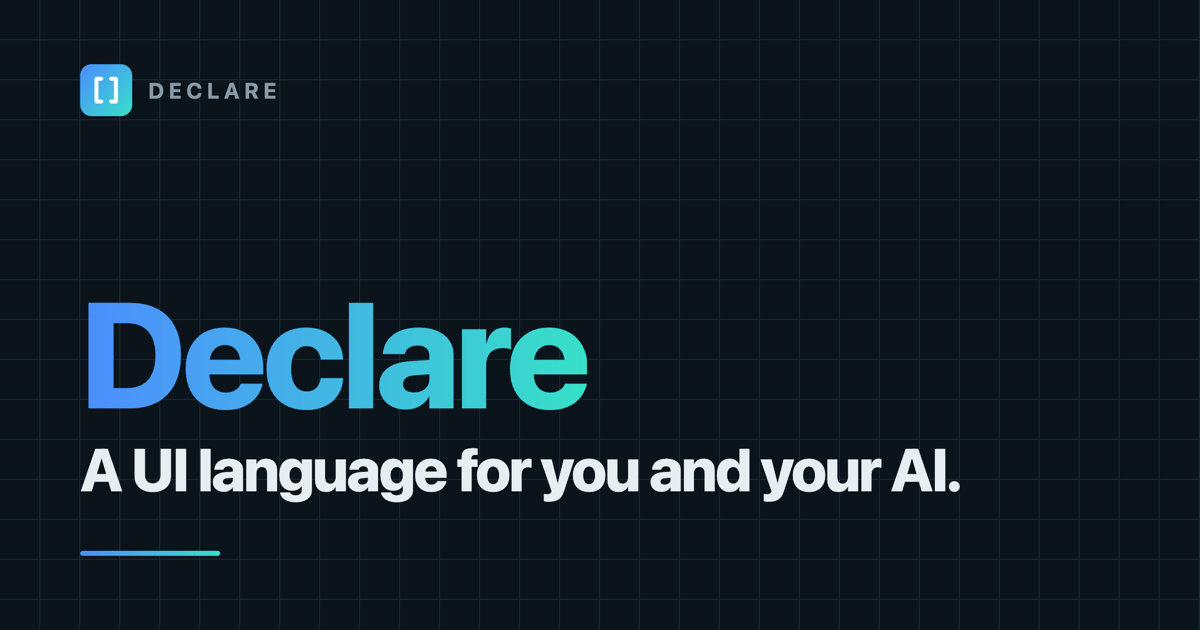 Declare: a UI language for you and your AI